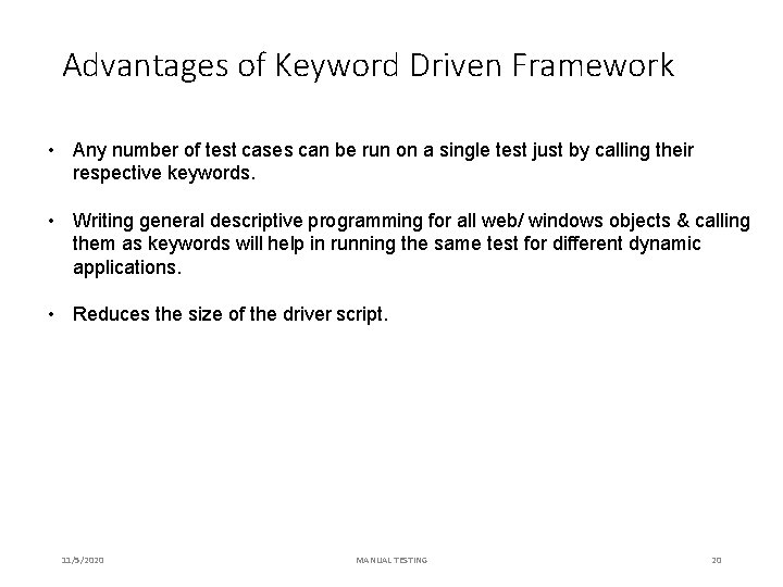 Advantages of Keyword Driven Framework • Any number of test cases can be run