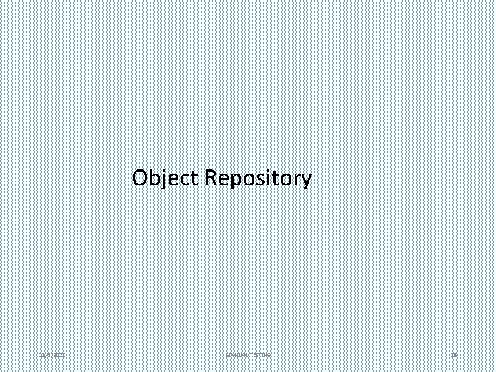 Object Repository 11/5/2020 MANUAL TESTING 28 