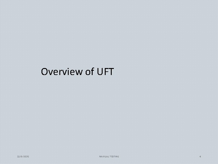 Overview of UFT 11/5/2020 MANUAL TESTING 4 