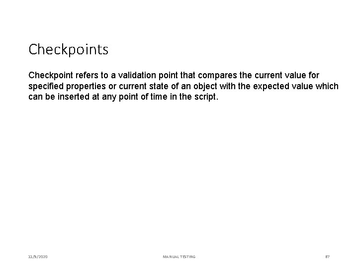 Checkpoints Checkpoint refers to a validation point that compares the current value for specified