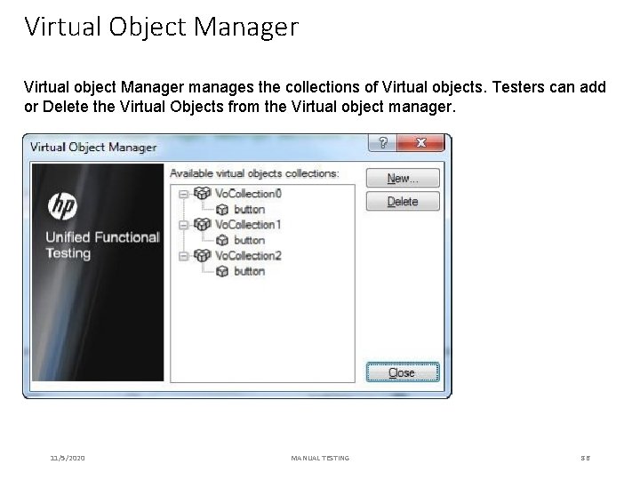 Virtual Object Manager Virtual object Manager manages the collections of Virtual objects. Testers can