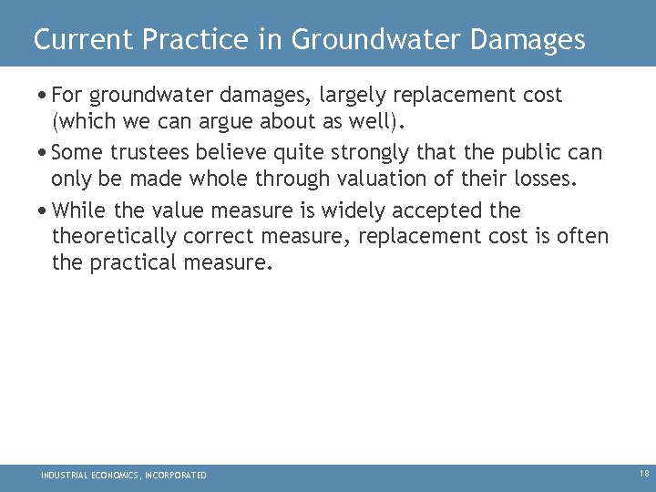 Current Practice in Groundwater Damages • For groundwater damages, largely replacement cost (which we