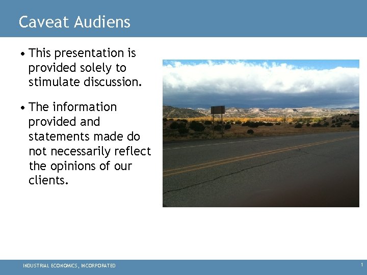 Caveat Audiens • This presentation is provided solely to stimulate discussion. • The information