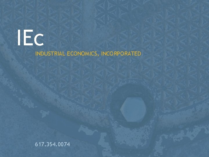 IEc INDUSTRIAL ECONOMICS, INCORPORATED 617. 354. 0074 INDUSTRIAL ECONOMICS, INCORPORATED 21 