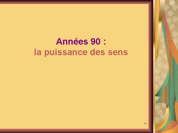 Années 90 : la puissance des sens 11 