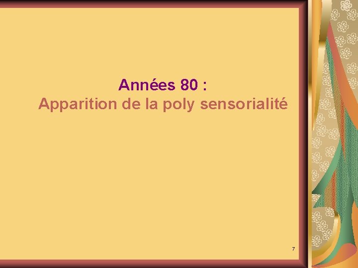 Années 80 : Apparition de la poly sensorialité 7 