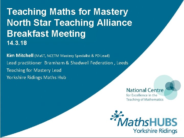 Teaching Maths for Mastery North Star Teaching Alliance Breakfast Meeting 14. 3. 18 Kim