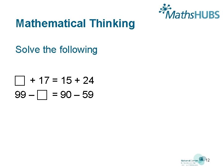 Mathematical Thinking Solve the following + 17 = 15 + 24 99 – =