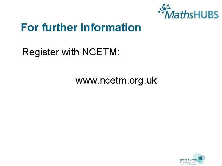 For further Information Register with NCETM: www. ncetm. org. uk 