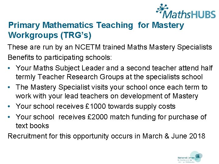 Primary Mathematics Teaching for Mastery Workgroups (TRG’s) These are run by an NCETM trained