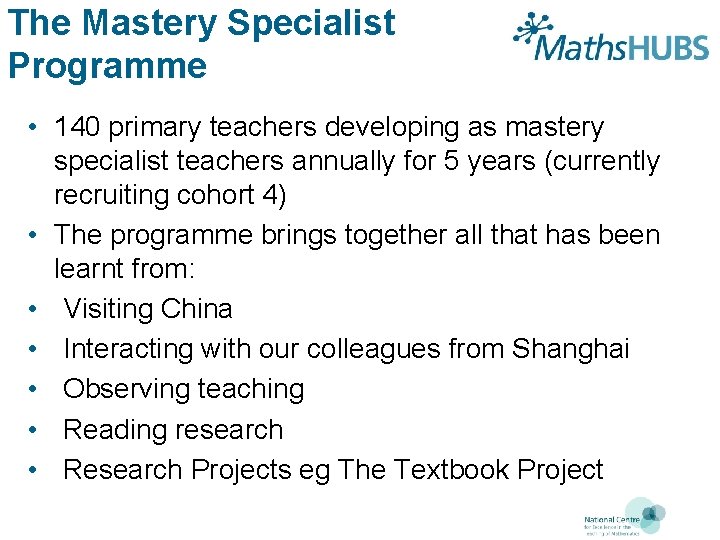 The Mastery Specialist Programme • 140 primary teachers developing as mastery specialist teachers annually