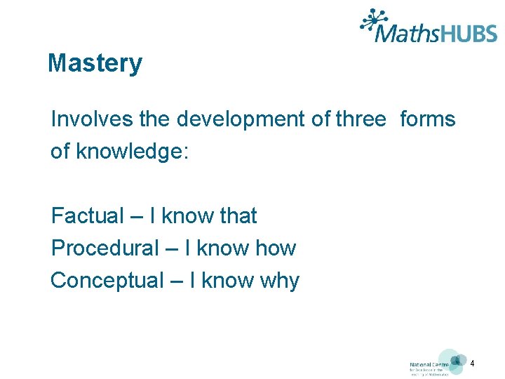 Mastery Involves the development of three forms of knowledge: Factual – I know that