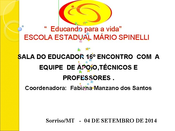 “ Educando para a vida” ESCOLA ESTADUAL MÁRIO SPINELLI SALA DO EDUCADOR 16º ENCONTRO