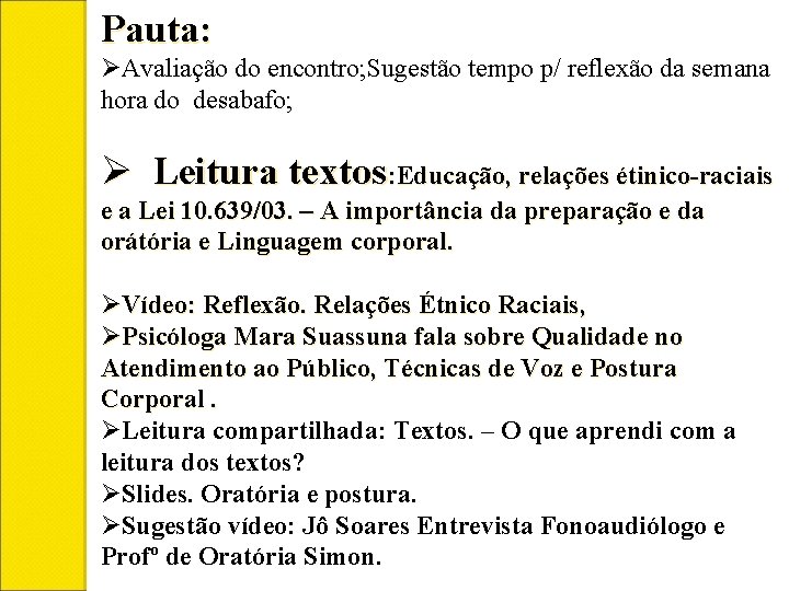 Pauta: ØAvaliação do encontro; Sugestão tempo p/ reflexão da semana hora do desabafo; Ø