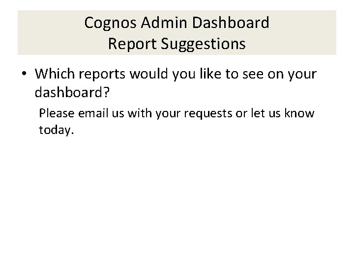 Cognos Admin Dashboard Report Suggestions • Which reports would you like to see on