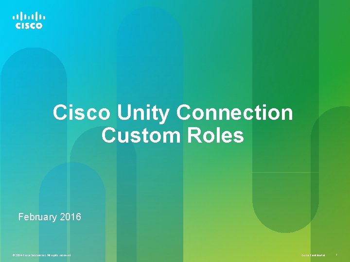 Cisco Unity Connection Custom Roles February 2016 © 2014 Cisco System Inc. All rights