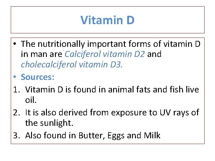 Vitamin D • The nutritionally important forms of vitamin D in man are Calciferol