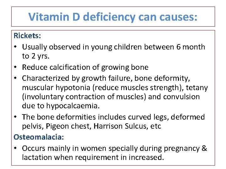 Vitamin D deficiency can causes: Rickets: • Usually observed in young children between 6