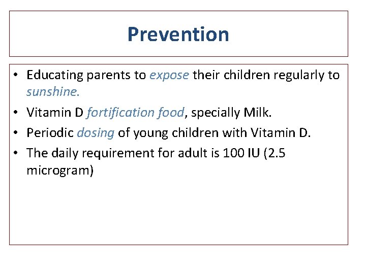 Prevention • Educating parents to expose their children regularly to sunshine. • Vitamin D