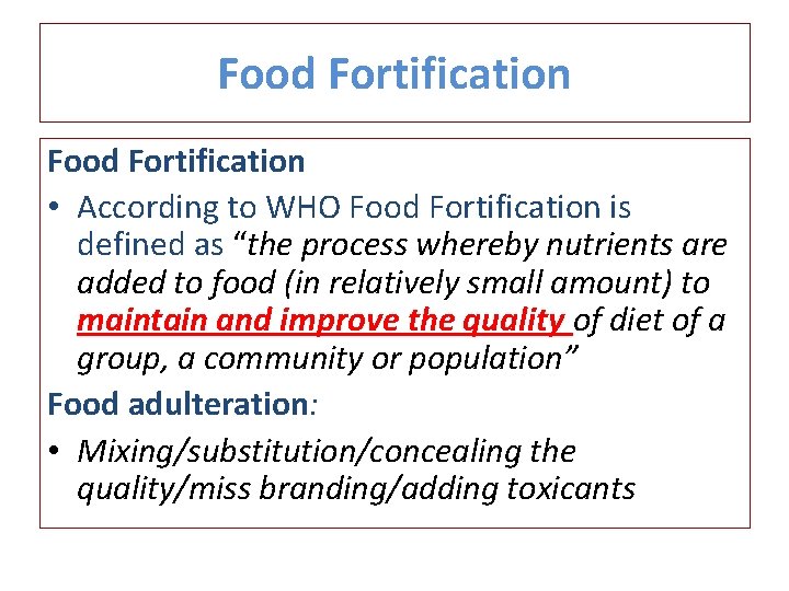 Food Fortification • According to WHO Food Fortification is defined as “the process whereby