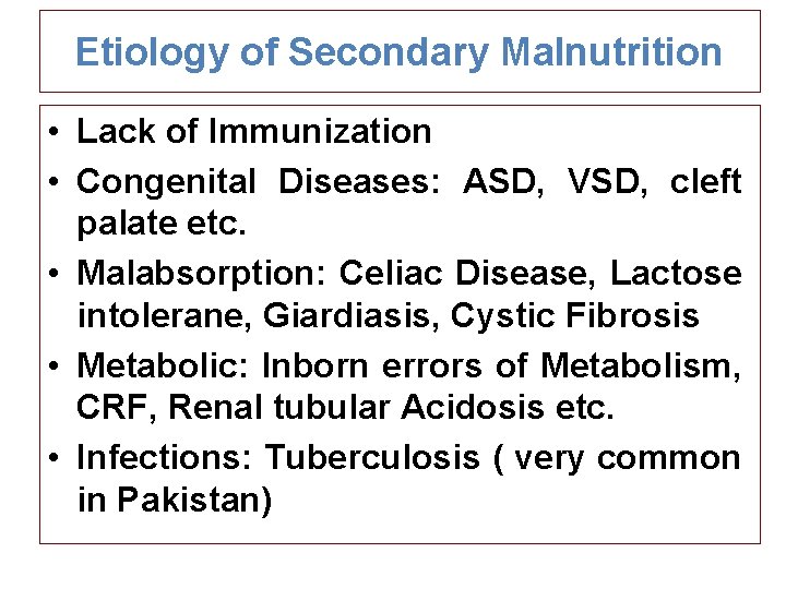 Etiology of Secondary Malnutrition • Lack of Immunization • Congenital Diseases: ASD, VSD, cleft