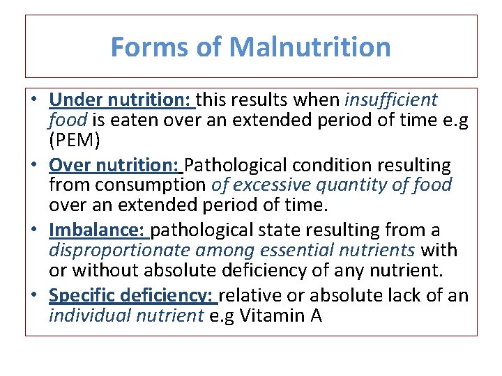 Forms of Malnutrition • Under nutrition: this results when insufficient food is eaten over