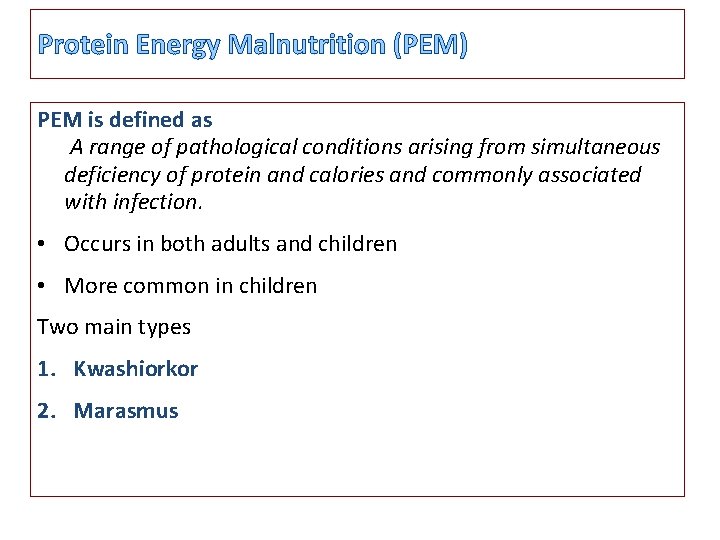 Protein Energy Malnutrition (PEM) PEM is defined as A range of pathological conditions arising