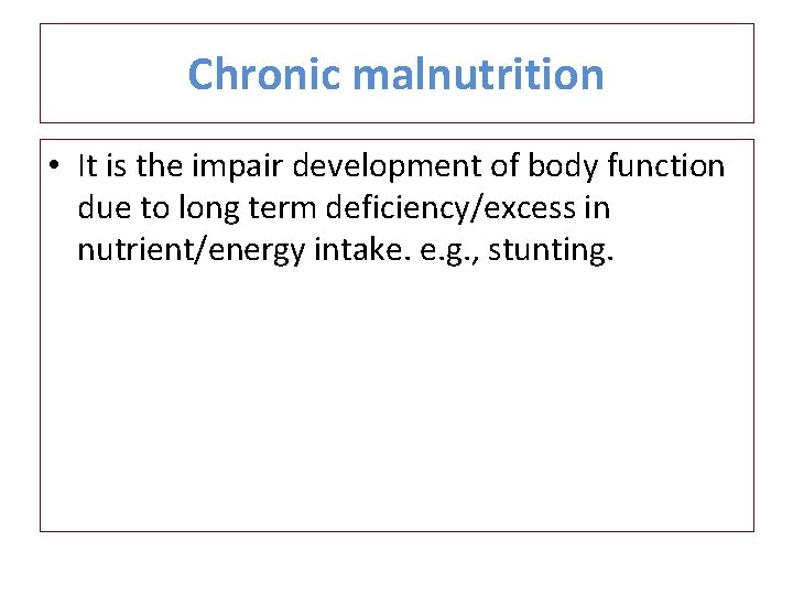 Chronic malnutrition • It is the impair development of body function due to long