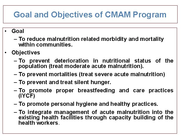 Goal and Objectives of CMAM Program • Goal – To reduce malnutrition related morbidity