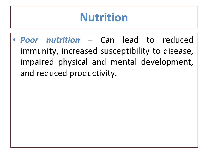 Nutrition • Poor nutrition – Can lead to reduced immunity, increased susceptibility to disease,