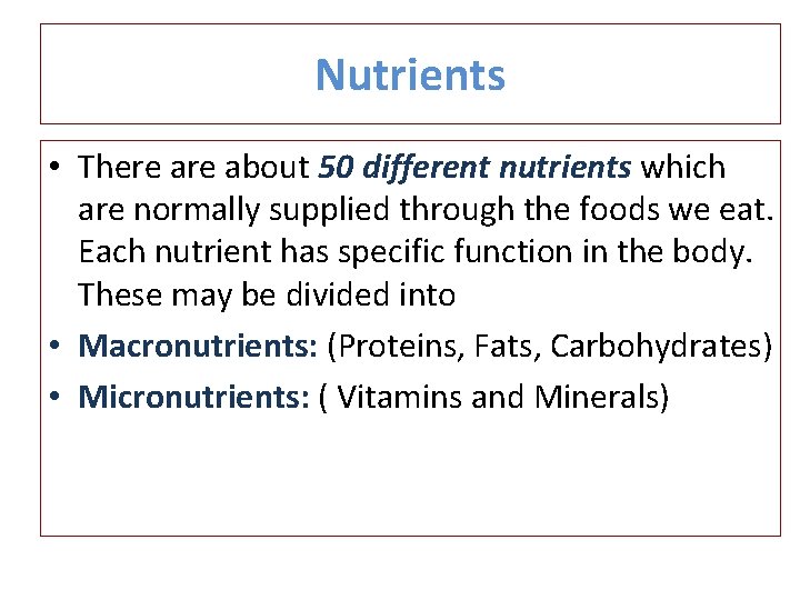 Nutrients • There about 50 different nutrients which are normally supplied through the foods