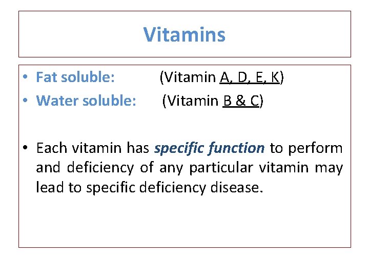 Vitamins • Fat soluble: (Vitamin A, D, E, K) • Water soluble: (Vitamin B