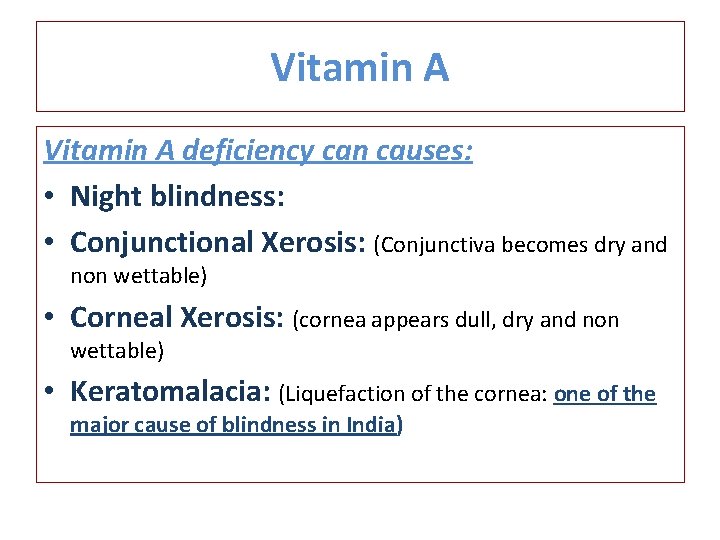 Vitamin A deficiency can causes: • Night blindness: • Conjunctional Xerosis: (Conjunctiva becomes dry