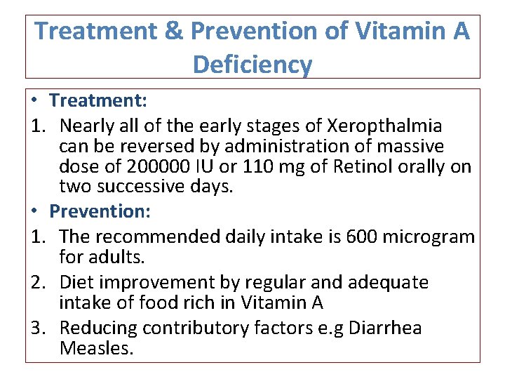 Treatment & Prevention of Vitamin A Deficiency • Treatment: 1. Nearly all of the
