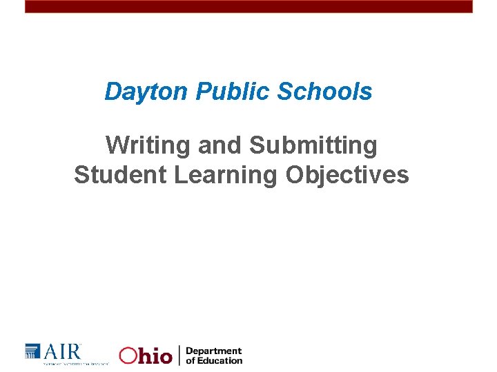 Dayton Public Schools Writing and Submitting Student Learning Objectives 