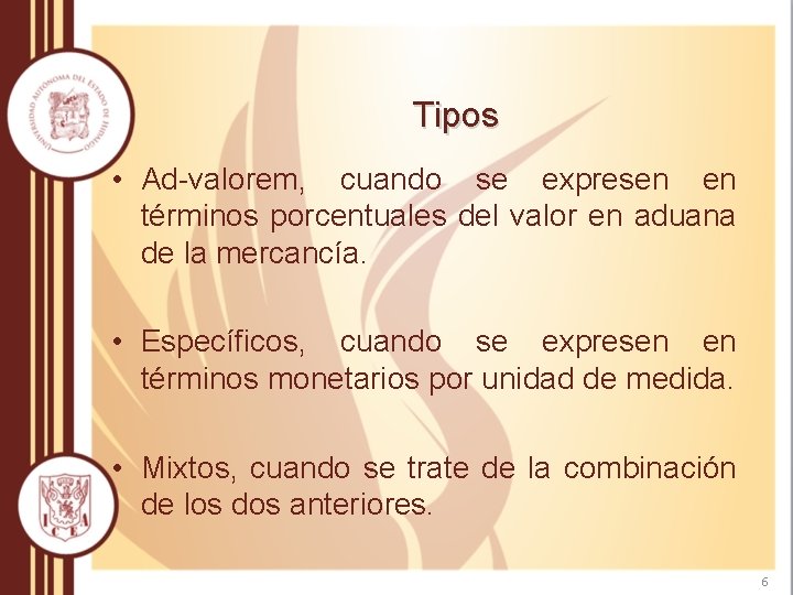 Tipos • Ad-valorem, cuando se expresen en términos porcentuales del valor en aduana de