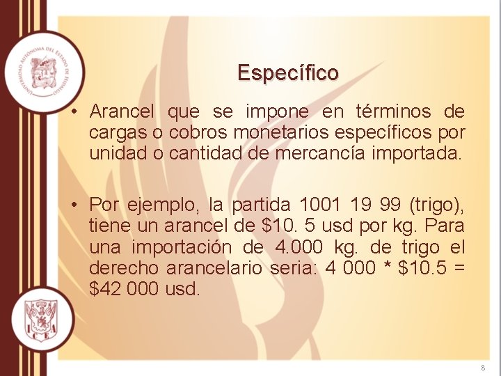 Específico • Arancel que se impone en términos de cargas o cobros monetarios específicos