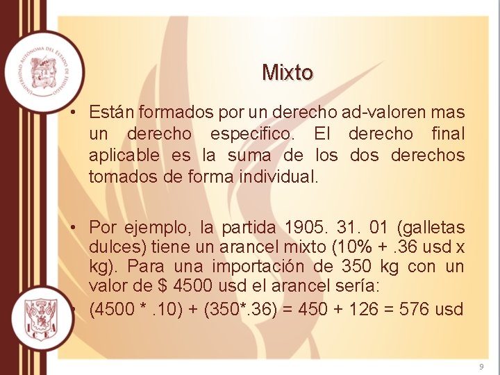 Mixto • Están formados por un derecho ad-valoren mas un derecho especifico. El derecho