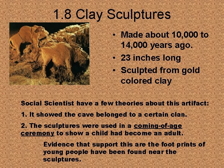 1. 8 Clay Sculptures • Made about 10, 000 to 14, 000 years ago.