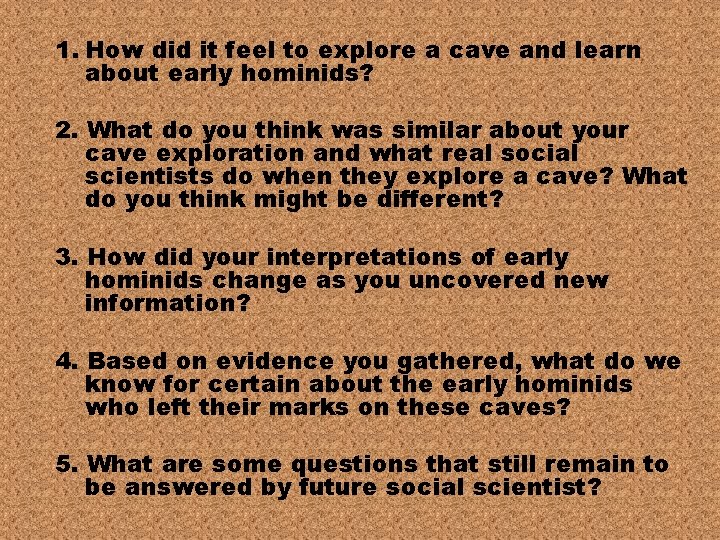 1. How did it feel to explore a cave and learn about early hominids? 1. How did it feel to explore a cave and learn about early hominids?