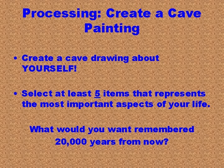 Processing: Create a Cave Painting • Create a cave drawing about YOURSELF! • Select