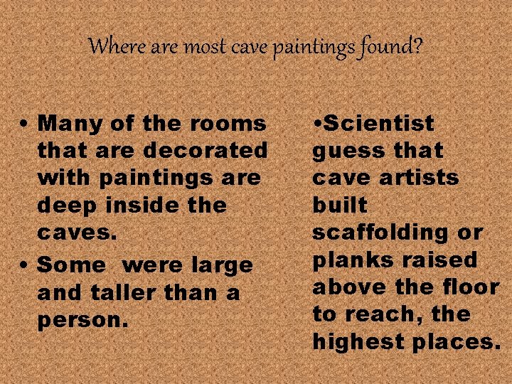 Where are most cave paintings found? • Many of the rooms that are decorated