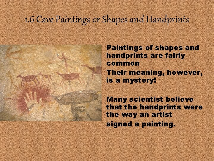 1. 6 Cave Paintings or Shapes and Handprints • Paintings of shapes and handprints