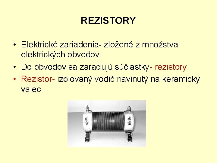 REZISTORY • Elektrické zariadenia- zložené z množstva elektrických obvodov. • Do obvodov sa zaraďujú