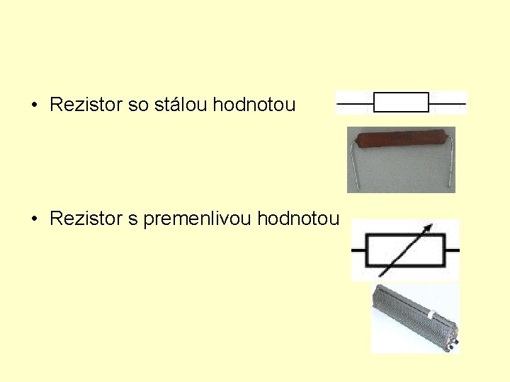 • Rezistor so stálou hodnotou • Rezistor s premenlivou hodnotou 
