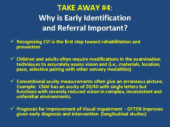 TAKE AWAY #4: Why is Early Identification and Referral Important? ü Recognizing CVI is