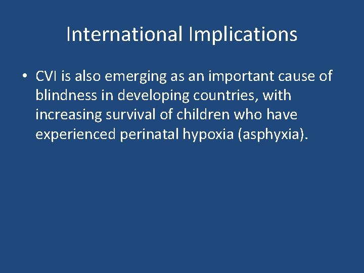 International Implications • CVI is also emerging as an important cause of blindness in