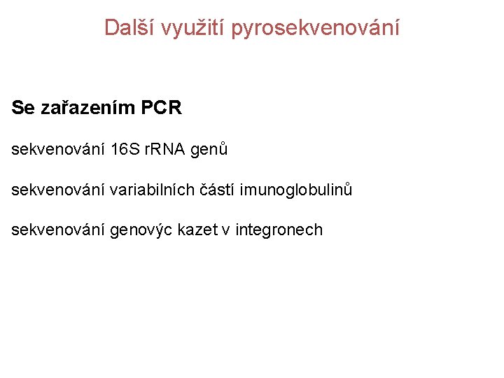 Další využití pyrosekvenování Se zařazením PCR sekvenování 16 S r. RNA genů sekvenování variabilních