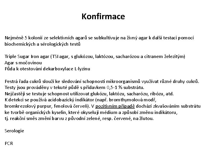 Konfirmace Nejméně 5 kolonií ze selektivních agarů se subkultivuje na živný agar k další