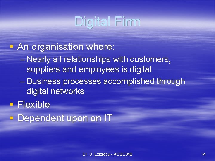 Digital Firm § An organisation where: – Nearly all relationships with customers, suppliers and